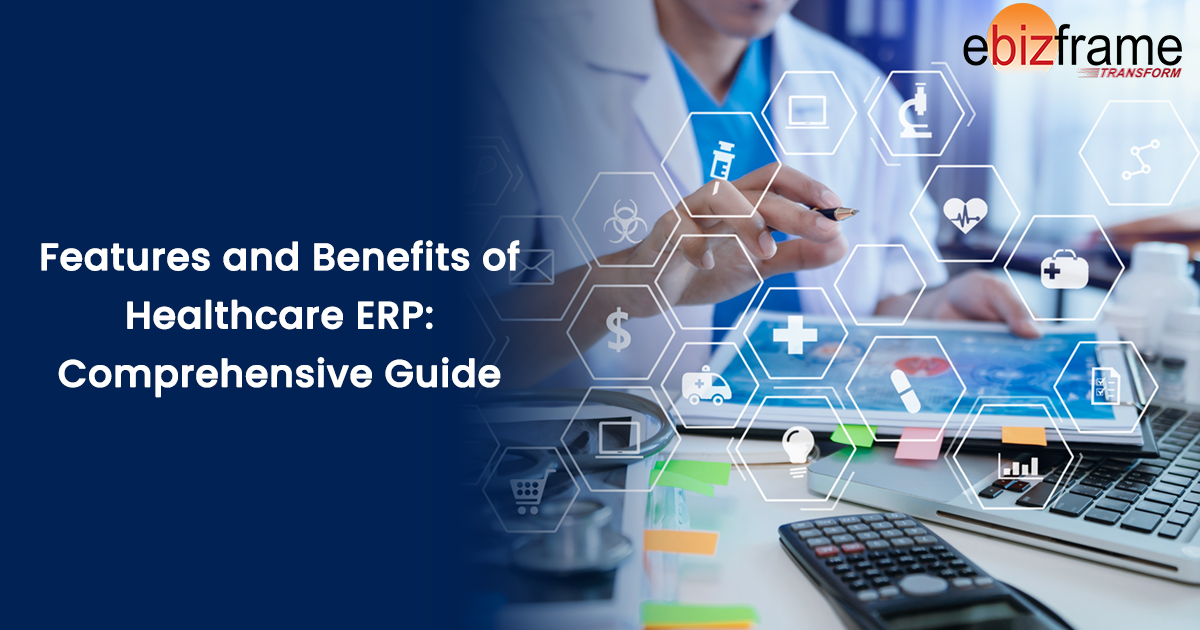 Features and Benefits of Healthcare ERP: Comprehensive Guide