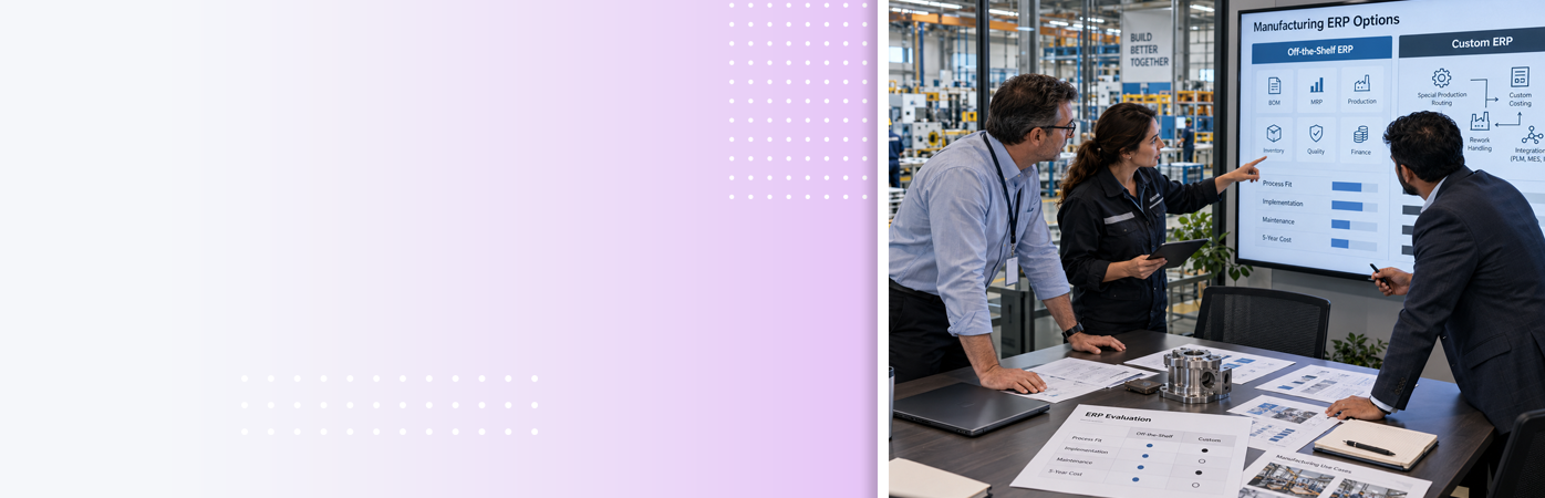 ERP Software for Manufacturing Business: Should You Buy Custom or Off-the-Shelf?